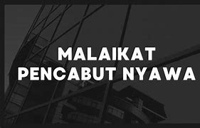 Pencabut Nyawa Adalah Tugas Malaikat